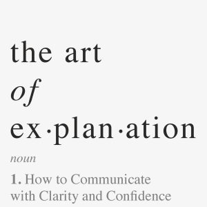 The Art of Explanation: How to Communicate with Clarity and Confidence     Kindle Edition-گلوبایت کتاب-WWW.Globyte.ir/wordpress/