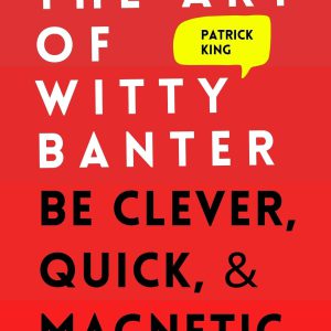 The Art of Witty Banter: Be Clever, Quick, & Magnetic (2nd Edition) (How to be More Likable and Charismatic Book 3)-گلوبایت کتاب-WWW.Globyte.ir/wordpress/