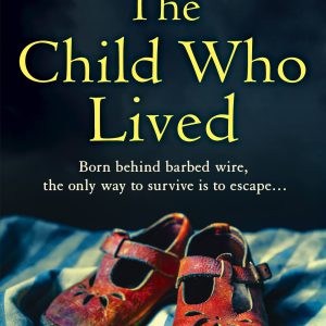 The Child Who Lived: An absolutely unputdownable and heartbreaking World War Two page-turner     Kindle Edition-گلوبایت کتاب-WWW.Globyte.ir/wordpress/