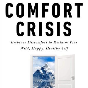 The Comfort Crisis: Embrace Discomfort To Reclaim Your Wild, Happy, Healthy Self     Kindle Edition-گلوبایت کتاب-WWW.Globyte.ir/wordpress/