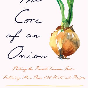 The Core of an Onion: Peeling the Rarest Common Food—Featuring More Than 100 Historical Recipes     Kindle Edition-گلوبایت کتاب-WWW.Globyte.ir/wordpress/