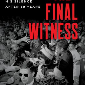 The Final Witness: A Kennedy Secret Service Agent Breaks His Silence After Sixty Years-گلوبایت کتاب-WWW.Globyte.ir/wordpress/