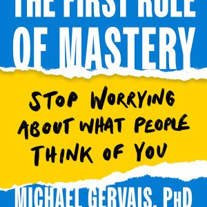 The First Rule of Mastery: Stop Worrying about What People Think of You     Kindle Edition-گلوبایت کتاب-WWW.Globyte.ir/wordpress/