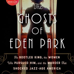 The Ghosts of Eden Park: The Bootleg King, the Women Who Pursued Him, and the Murder That Shocked Jazz-Age America     Kindle Edition-گلوبایت کتاب-WWW.Globyte.ir/wordpress/