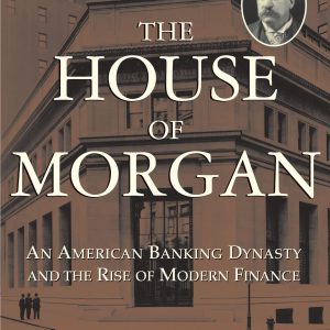 The House of Morgan: An American Banking Dynasty and the Rise of Modern Finance-گلوبایت کتاب-WWW.Globyte.ir/wordpress/