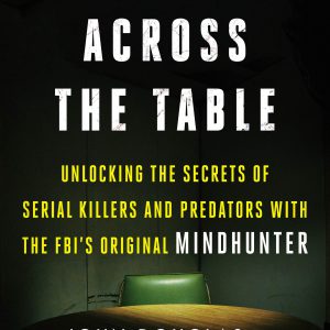 The Killer Across the Table: Unlocking the Secrets of Serial Killers and Predators with the FBI's Original Mindhunter     Kindle Edition-گلوبایت کتاب-WWW.Globyte.ir/wordpress/