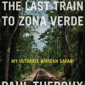 The Last Train to Zona Verde: My Ultimate African Safari     Kindle Edition-گلوبایت کتاب-WWW.Globyte.ir/wordpress/