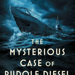 The Mysterious Case of Rudolf Diesel: Genius, Power, and Deception on the Eve of World War I-گلوبایت کتاب-WWW.Globyte.ir/wordpress/