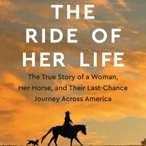 The Ride of Her Life: The True Story of a Woman, Her Horse, and Their Last-Chance Journey Across America     Kindle Edition-گلوبایت کتاب-WWW.Globyte.ir/wordpress/