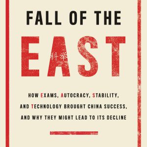 The Rise and Fall of the EAST: How Exams, Autocracy, Stability, and Technology Brought China Success, and Why They Might Lead to Its Decline     Kindle Edition-گلوبایت کتاب-WWW.Globyte.ir/wordpress/