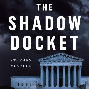 The Shadow Docket: How the Supreme Court Uses Stealth Rulings to Amass Power and Undermine the Republic     Kindle Edition-گلوبایت کتاب-WWW.Globyte.ir/wordpress/