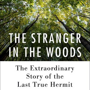 The Stranger in the Woods: The Extraordinary Story of the Last True Hermit     Kindle Edition-گلوبایت کتاب-WWW.Globyte.ir/wordpress/