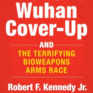 The Wuhan Cover-Up: And the Terrifying Bioweapons Arms Race (Children’s Health Defense)     Kindle Edition-گلوبایت کتاب-WWW.Globyte.ir/wordpress/