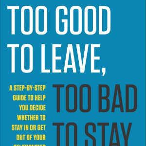 Too Good to Leave, Too Bad to Stay: A Step-by-Step Guide to Help You Decide Whether to Stay In or Get Out of Your Relationship     Kindle Edition-گلوبایت کتاب-WWW.Globyte.ir/wordpress/