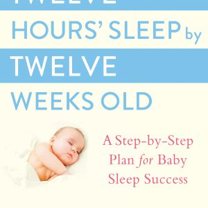 Twelve Hours' Sleep by Twelve Weeks Old: A Step-by-Step Plan for Baby Sleep Success     Kindle Edition-گلوبایت کتاب-WWW.Globyte.ir/wordpress/