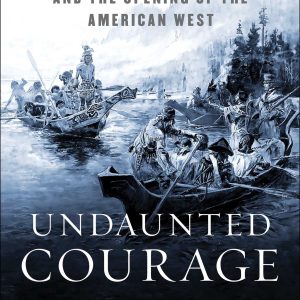 Undaunted Courage: Meriwether Lewis, Thomas Jefferson and the Opening of the American West: Meriwether Lewis Thomas Jefferson and the Opening-گلوبایت کتاب-WWW.Globyte.ir/wordpress/