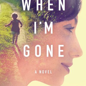 When I'm Gone: A Novel-گلوبایت کتاب-WWW.Globyte.ir/wordpress/