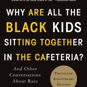 Why Are All the Black Kids Sitting Together in the Cafeteria?: And Other Conversations About Race-گلوبایت کتاب-WWW.Globyte.ir/wordpress/
