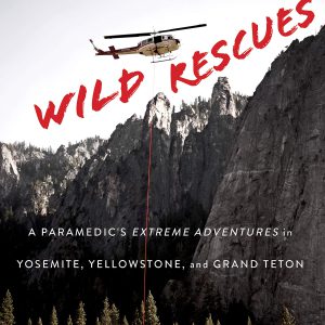 Wild Rescues: A Paramedic's Extreme Adventures in Yosemite, Yellowstone, and Grand Teton     Kindle Edition-گلوبایت کتاب-WWW.Globyte.ir/wordpress/
