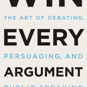 Win Every Argument: The Art of Debating, Persuading, and Public Speaking     Kindle Edition-گلوبایت کتاب-WWW.Globyte.ir/wordpress/